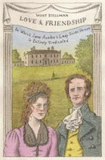 Love & friendship : in which Jane Austen's Lady Susan Vernon is entirely vindicated : concerning the beautiful Lady Susan Vernon, her cunning daughter & the strange antagonism of the DeCourcy family / Whit Stillman.