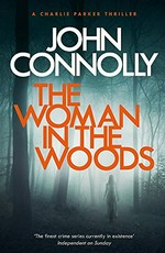 The woman in the woods / John Connolly.
