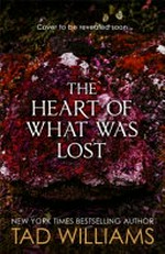 The heart of what was lost / Tad Williams.