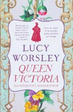Queen Victoria : daughter, wife, mother, widow / Lucy Worsley.