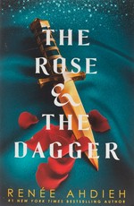 The rose and the dagger / Renee Ahdieh.