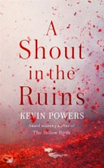 A shout in the ruins / Kevin Powers.