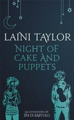 Night of cake and puppets / Laini Taylor ; illustrations by Jim Di Bartolo.
