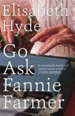 Go ask Fannie Farmer / Elisabeth Hyde.
