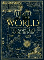 Theatre of the world : the maps that made history / Thomas Reinertsen Berg ; translated from the Norwegian by Alison McCullough.