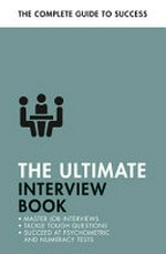 The ultimate interview book : tackle tough interview questions, succeed at numeracy tests, get that job / Alison Straw, Mo Shapiro, Mac Bride, Jonathan Hancock and Cheryl Buggy.