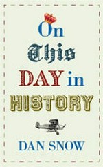On this day in history / Dan Snow.
