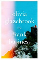 The Frank business / Olivia Glazebrook.