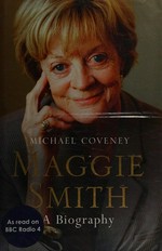 Maggie Smith : a biography / Michael Coveney.