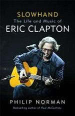 Slowhand : the life and music of Eric Clapton / Philip Norman.