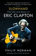 Slowhand : the life and music of Eric Clapton / Philip Norman.