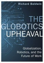 The globotics upheaval : globalisation, robotics, and the future of work / Richard Baldwin.
