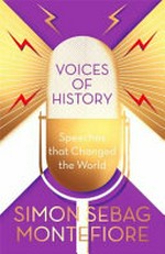 Voices of history : speeches that changed the world / Simon Sebag Montefiore.