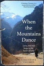 When the mountains dance : love, loss and hope in the heart of Italy / Christine Toomey.