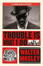 Trouble is what I do / Walter Mosley.