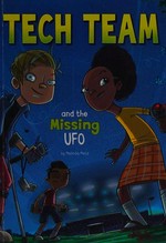 Tech Team and the missing UFO / written by Melinda Metz ; illustrated by Heath McKenzie.