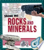 Show me rocks and minerals / by Patricia Wooster.
