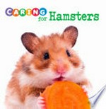 Caring for hamsters / by Tammy Gagne.