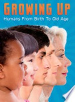 Growing up : humans from birth to old age / Jen Green.
