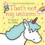 That's not my unicorn... ... : its mane is too fluffy / written by Fiona Watt ; illustrated by Rachel Wells.