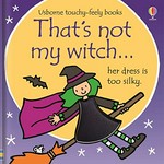 That's not my witch... : her dress is too silky / written by Fiona Watt ; illustrated by Rachel Wells.