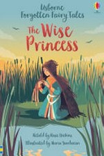 The wise princess / retold by Rosie Dickens ; illustrated by Maria Surducan.