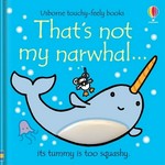 That's not my narwhal... : its tummy is too squashy / written by Fiona Watt ; illustrated by Rachel Wells.