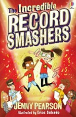 The incredible record smashers / Jenny Pearson ; illustrated by Erica Salcedo.