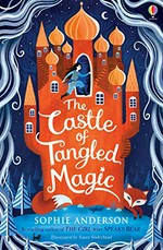The castle of tangled magic / Sophie Anderson ; illustrated by Saara Söderlund.