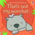 That's not my wombat ... / written by Fiona Watt ; illustrated by Rachel Wells.