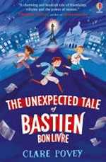The unexpected tale of Bastien Bonlivre / Clare Povey.