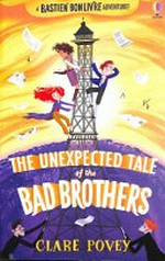The unexpected tale of the bad brothers / Clare Povey.