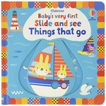 Baby's very first slide and see things that go / illustrated by Stella Baggott ; designed by Josephine Thompson.