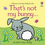 That's not my bunny... ... ... : its tail is too fluffy / written by Fiona Watt ; illustrated by Rachel Wells ; designed by Non Figg.