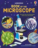 Book of the microscope / Alice James ; illustrated by Jean Claude ; designed by Jenny Offley ; with expert advice from Joseph Shuttleworth.