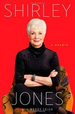 Shirley Jones : a memoir / Shirley Jones ; with Wendy Leigh.