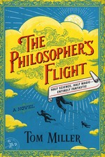 The philosopher's flight : a novel / Tom Miller.