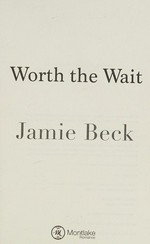 Worth the wait / Jamie Beck.