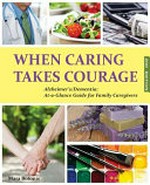 When caring takes courage : Alzheimer's/Dementia : at a glance guide for family caregivers / Mara Botonis.