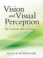 Vision and visual perception : the conscious base of seeing / Duco A. Schreuder.