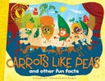 Carrots like peas / by Hannah Eliot ; illustrated by Aaron Spurgeon.