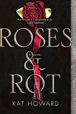 Roses & rot / Kat Howard.