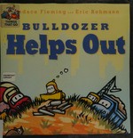 Bulldozer helps out / Candace Fleming ; illustrated by Eric Rohmann.