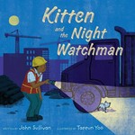 Kitten and the night watchman / written by John Sullivan ; illustrated by Taeeun Yoo.