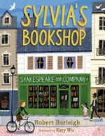 Sylvia's Bookshop : the story of Paris's beloved bookstore and its founder (as told by the bookstore itself!) / Robert Burleigh ; illustrated by Katy Wu.