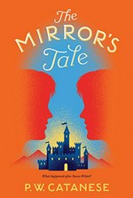 The mirror's tale / P.W. Catanese.