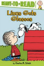 Linus gets glasses / by Charles M. Schulz ; adapted by Sheri Tan ; illustrated by Robert Pope.