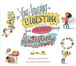 Your amazing digestion from mouth through intestine / by Joanne Settel, PhD ; illustrated by Steve Björkman.