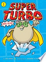 Super Turbo saves the day! / by Lee Kirby ; illustrated by George O'Connor.