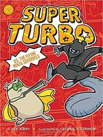 Super Turbo vs. the flying ninja squirrels / by Lee Kirby ; illustrated by George O'Connor.